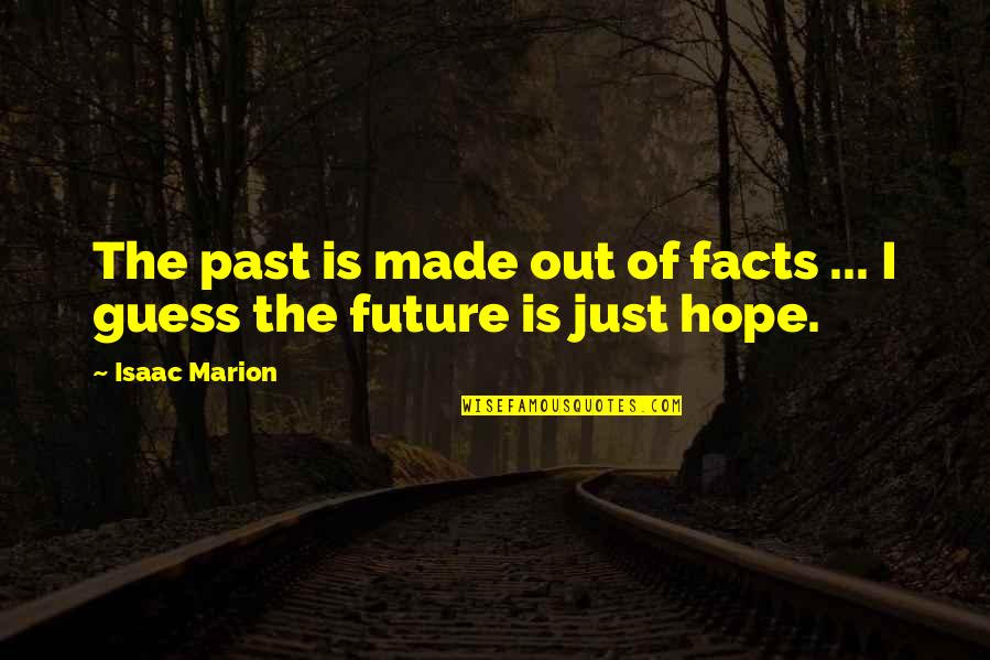 Abendsonne Quotes By Isaac Marion: The past is made out of facts ...