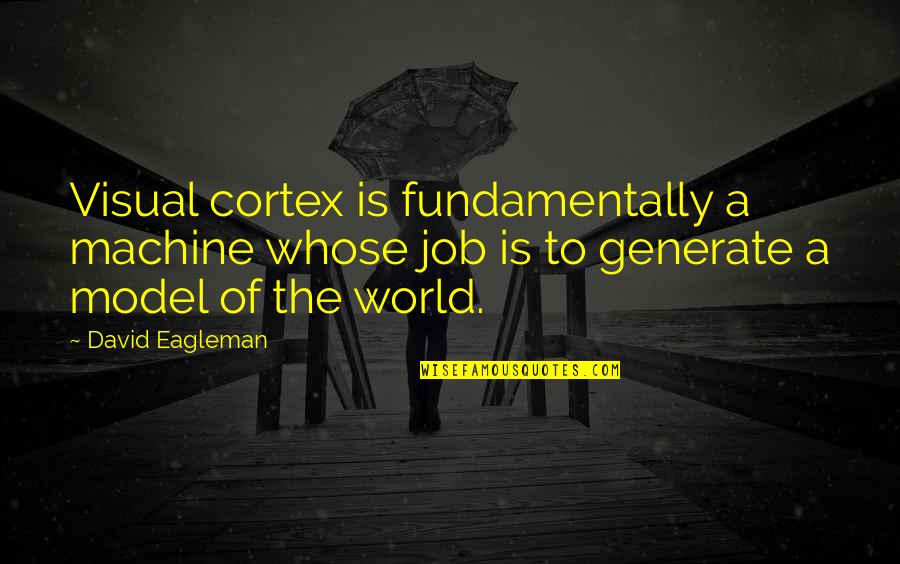 Abendzeitung Quotes By David Eagleman: Visual cortex is fundamentally a machine whose job Abendzeitung Quotes By David Eagleman: Visual cortex is fundamentally a machine whose job