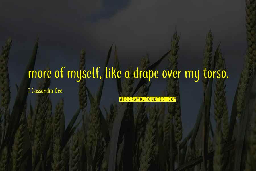Abenity Quotes By Cassandra Dee: more of myself, like a drape over my