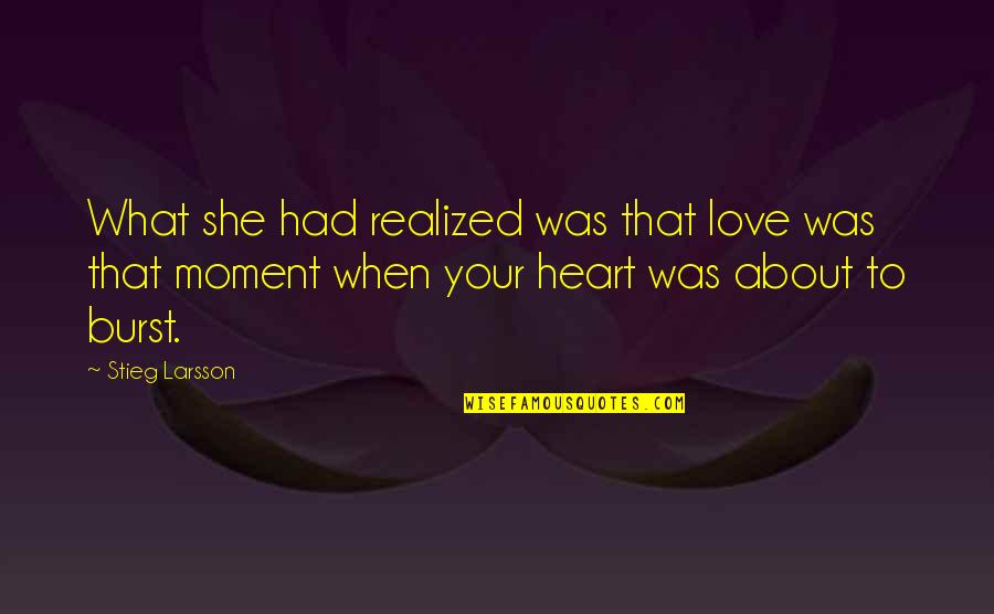 Abenity Quotes By Stieg Larsson: What she had realized was that love was