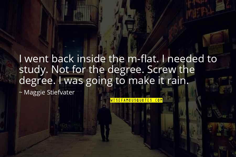 Abense Quotes By Maggie Stiefvater: I went back inside the m-flat. I needed