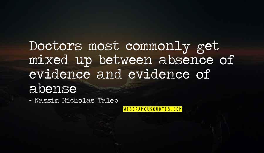 Abense Quotes By Nassim Nicholas Taleb: Doctors most commonly get mixed up between absence