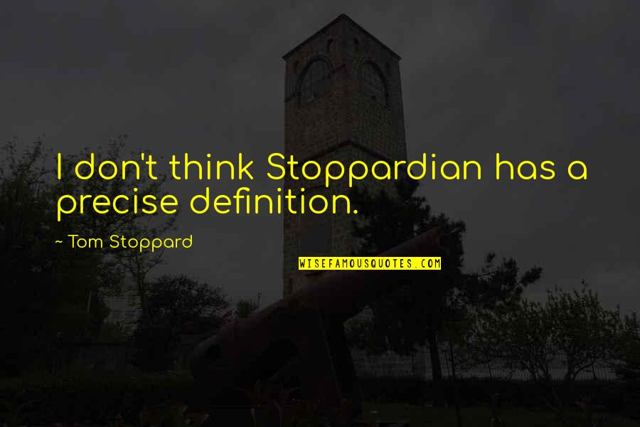 Abenteuer Artikel Quotes By Tom Stoppard: I don't think Stoppardian has a precise definition.