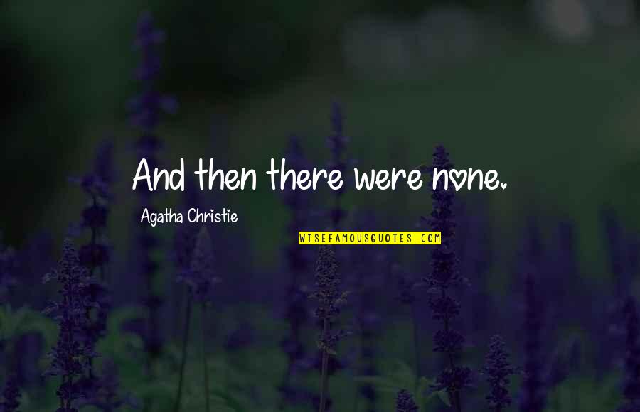 Aberathna Balasooriya Quotes By Agatha Christie: And then there were none.