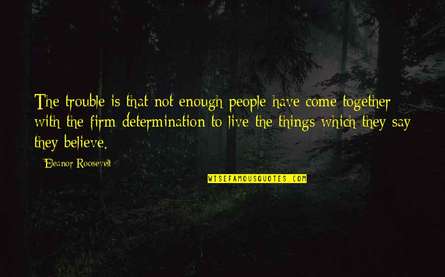 Abercrombi Quotes By Eleanor Roosevelt: The trouble is that not enough people have