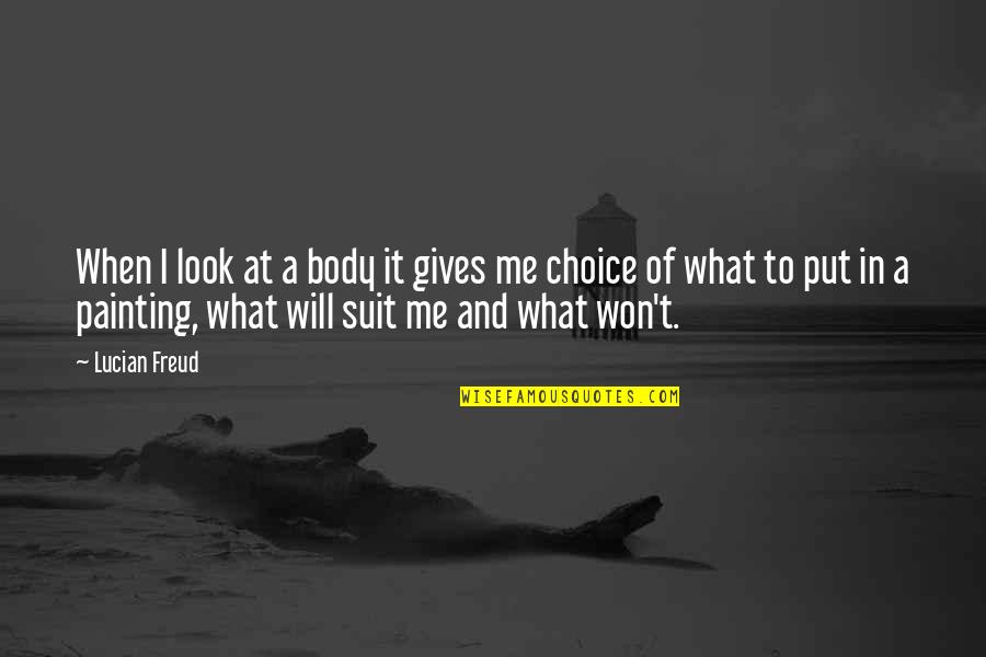 Abercrombie And Fitch Quotes By Lucian Freud: When I look at a body it gives Abercrombie And Fitch Quotes By Lucian Freud: When I look at a body it gives