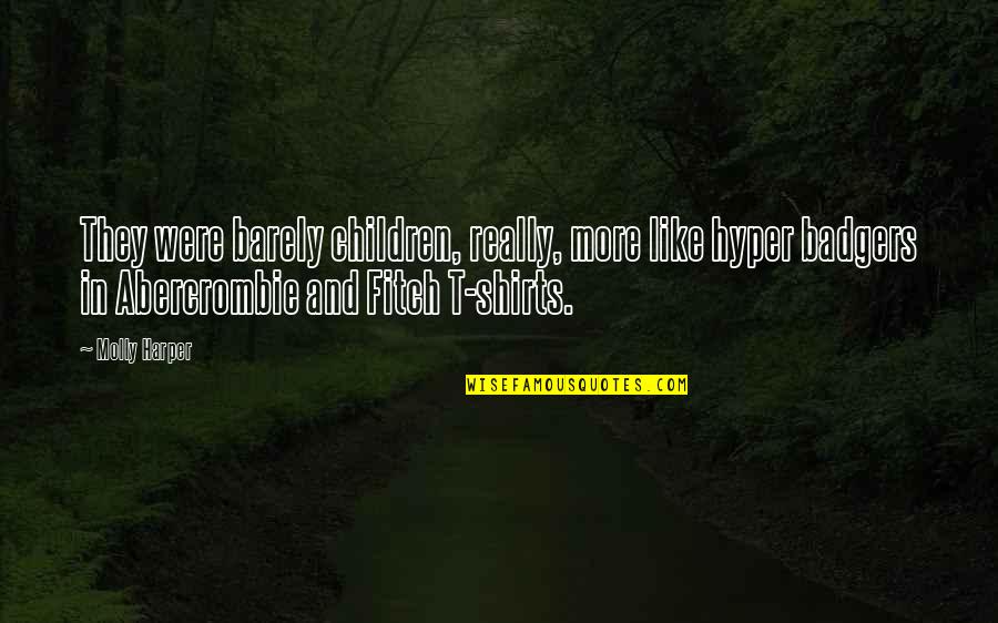 Abercrombie And Fitch Quotes By Molly Harper: They were barely children, really, more like hyper Abercrombie And Fitch Quotes By Molly Harper: They were barely children, really, more like hyper