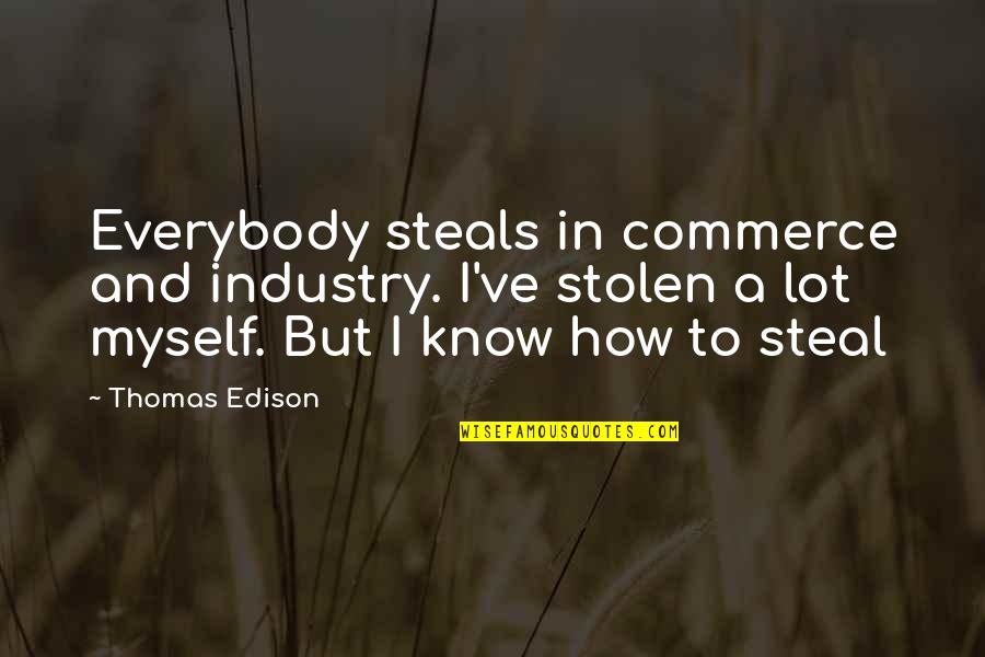 Abercrombie Fitch Quotes By Thomas Edison: Everybody steals in commerce and industry. I've stolen