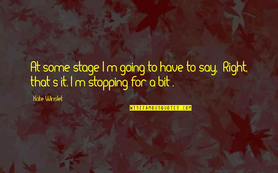 Abercromby Fund Quotes By Kate Winslet: At some stage I'm going to have to