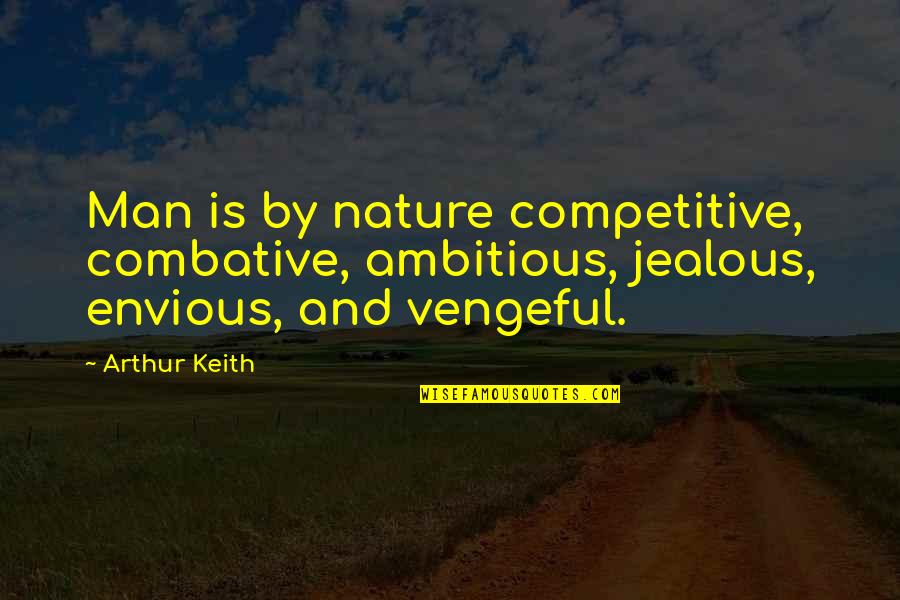 Aberdare Taxi Quotes By Arthur Keith: Man is by nature competitive, combative, ambitious, jealous,