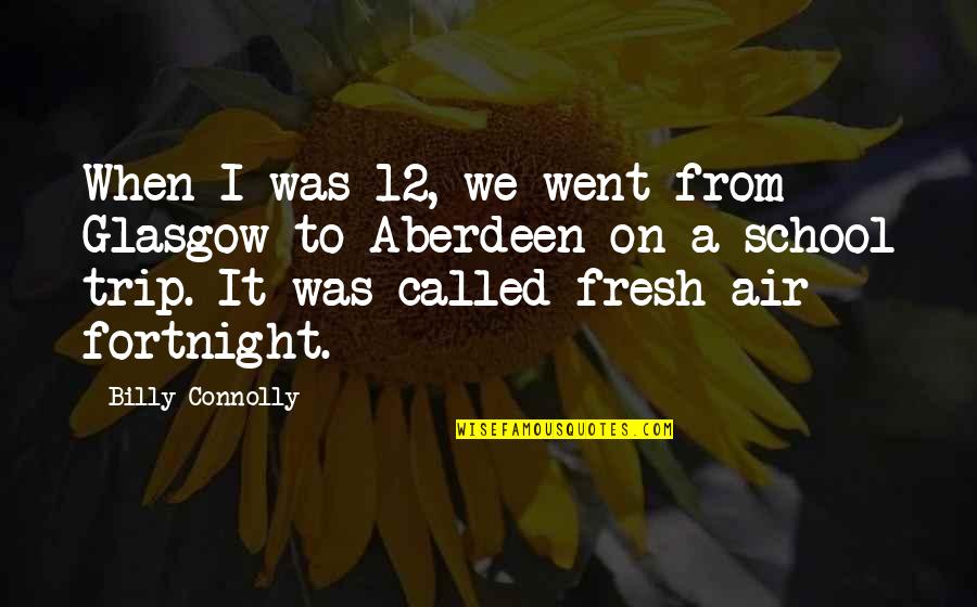 Aberdeen Quotes By Billy Connolly: When I was 12, we went from Glasgow