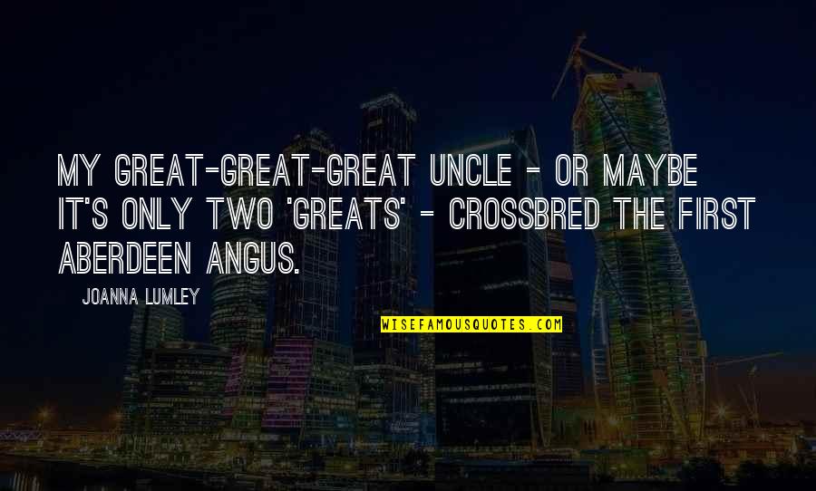 Aberdeen Quotes By Joanna Lumley: My great-great-great uncle - or maybe it's only