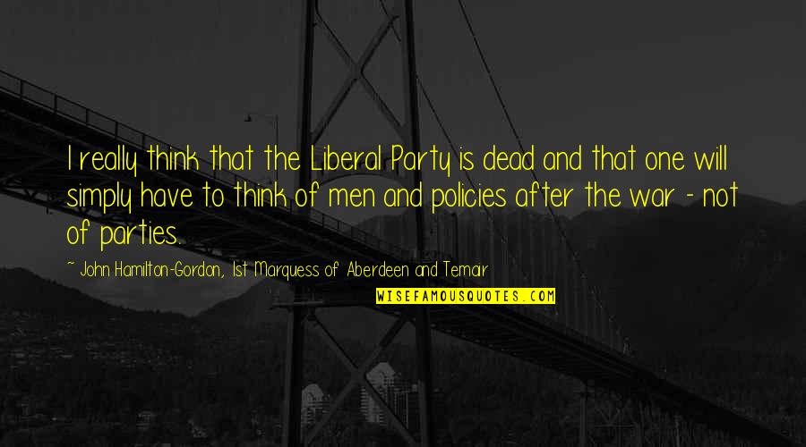 Aberdeen Quotes By John Hamilton-Gordon, 1st Marquess Of Aberdeen And Temair: I really think that the Liberal Party is