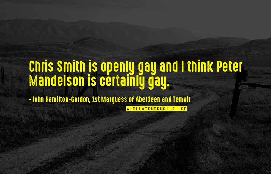 Aberdeen Quotes By John Hamilton-Gordon, 1st Marquess Of Aberdeen And Temair: Chris Smith is openly gay and I think