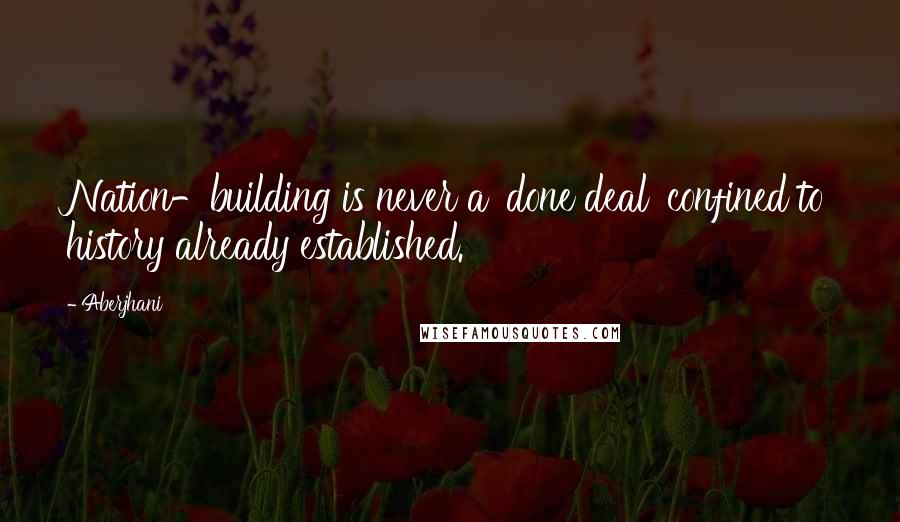 Aberjhani quotes: Nation-building is never a 'done deal' confined to history already established.