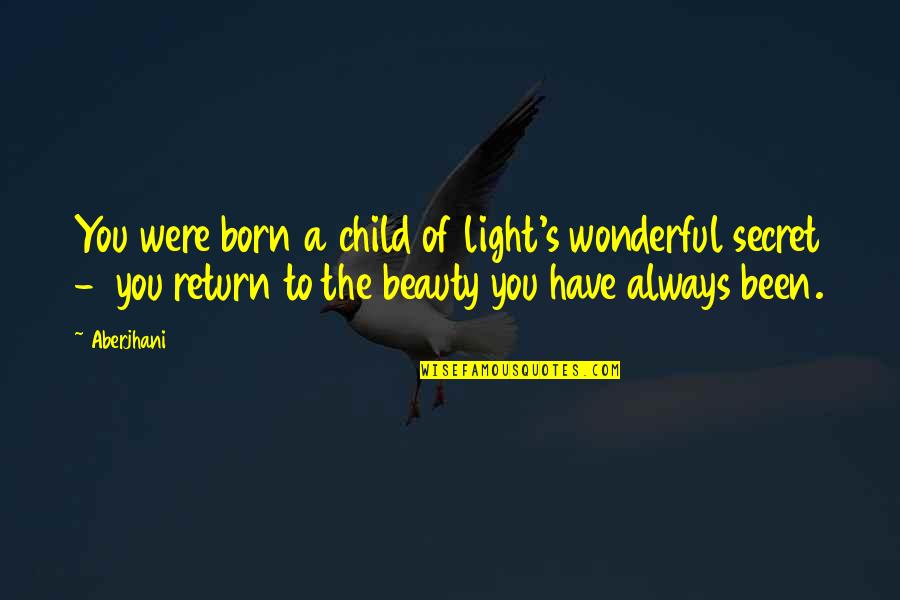 Aberjhani Quotes By Aberjhani: You were born a child of light's wonderful