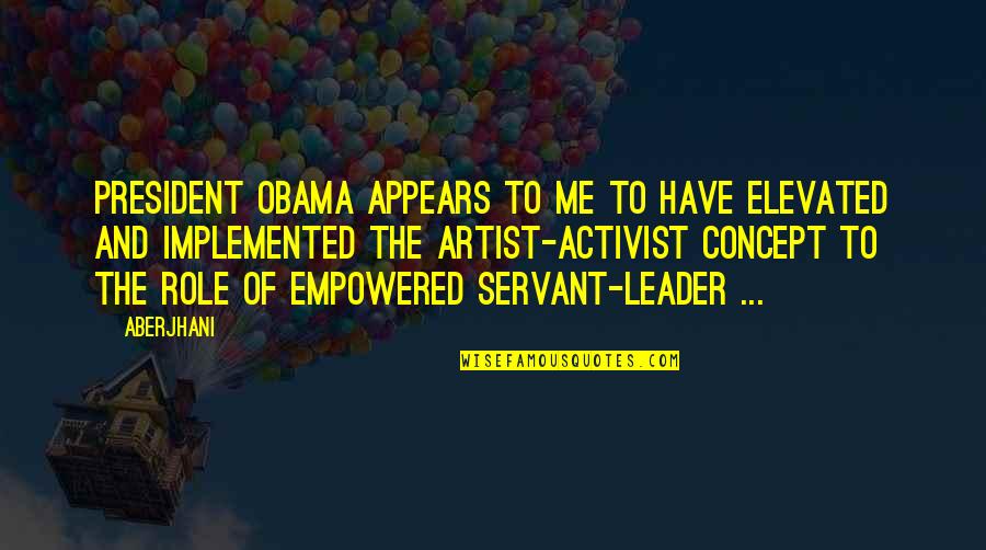 Aberjhani Quotes By Aberjhani: President Obama appears to me to have elevated