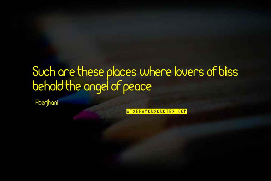 Aberjhani Quotes By Aberjhani: Such are these places where lovers of bliss