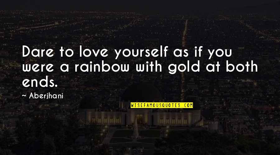 Aberjhani Quotes By Aberjhani: Dare to love yourself as if you were