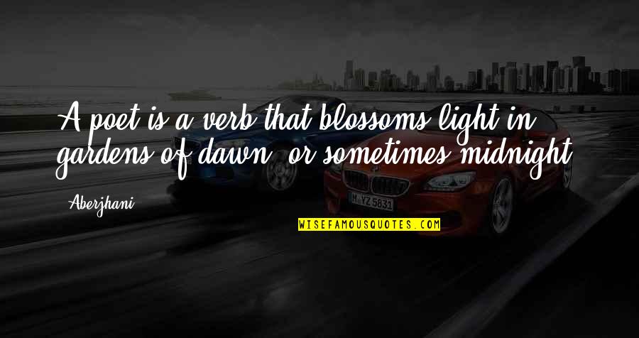 Aberjhani Quotes By Aberjhani: A poet is a verb that blossoms light