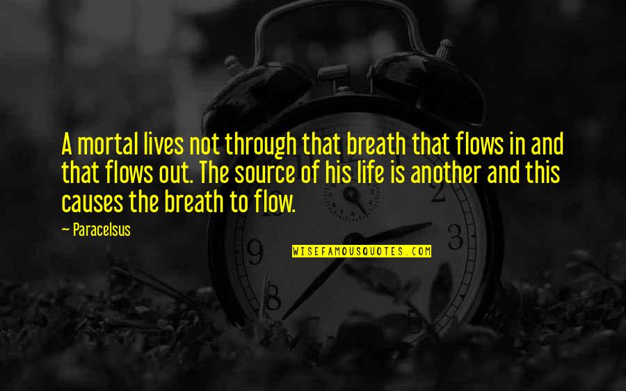 Aberman Family Quotes By Paracelsus: A mortal lives not through that breath that Aberman Family Quotes By Paracelsus: A mortal lives not through that breath that