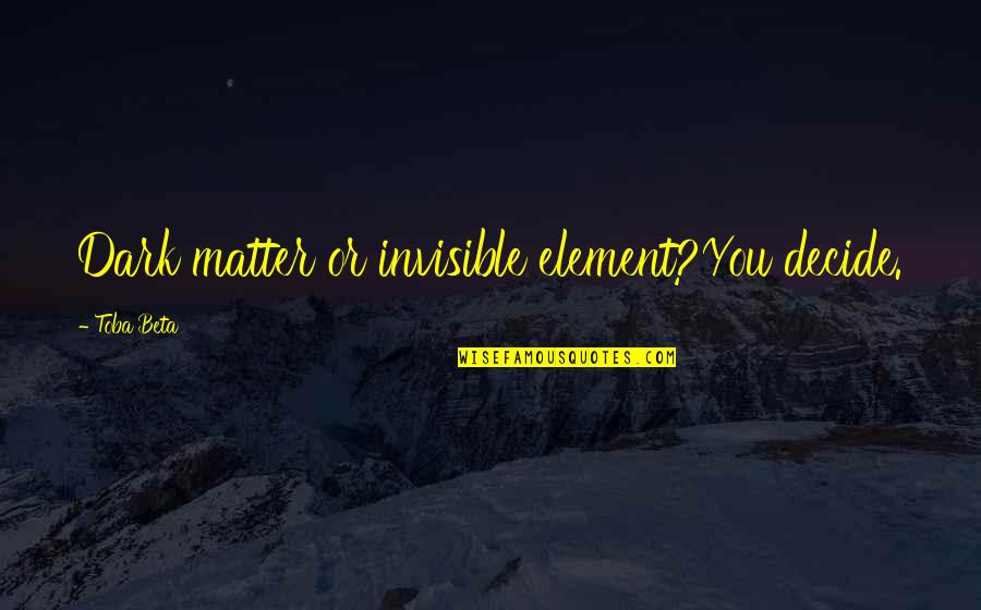 Aberman Family Quotes By Toba Beta: Dark matter or invisible element?You decide. Aberman Family Quotes By Toba Beta: Dark matter or invisible element?You decide.