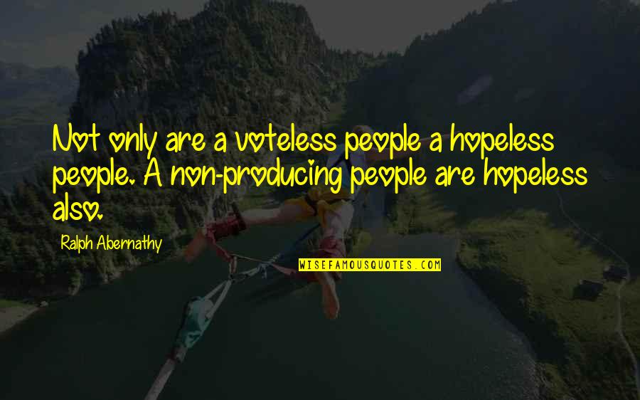 Abernathy Quotes By Ralph Abernathy: Not only are a voteless people a hopeless