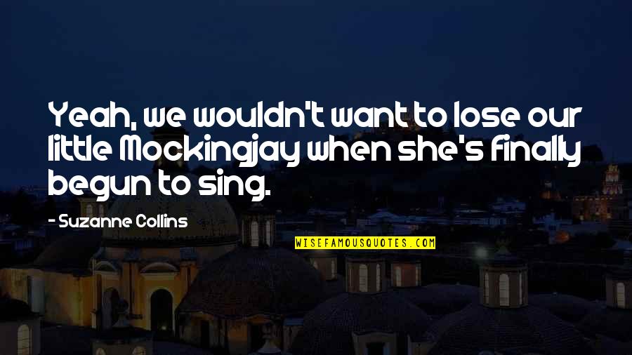 Abernathy Quotes By Suzanne Collins: Yeah, we wouldn't want to lose our little