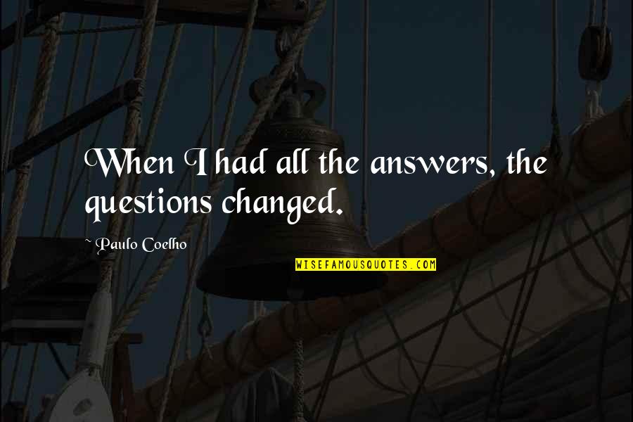 Abernathys Furniture Quotes By Paulo Coelho: When I had all the answers, the questions