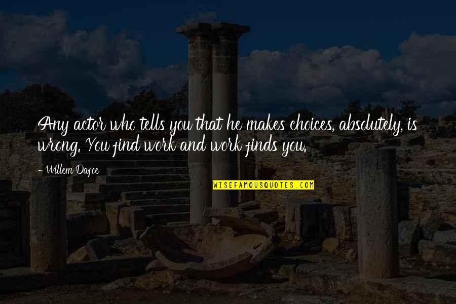 Abernathys Harley Davidson Quotes By Willem Dafoe: Any actor who tells you that he makes Abernathys Harley Davidson Quotes By Willem Dafoe: Any actor who tells you that he makes