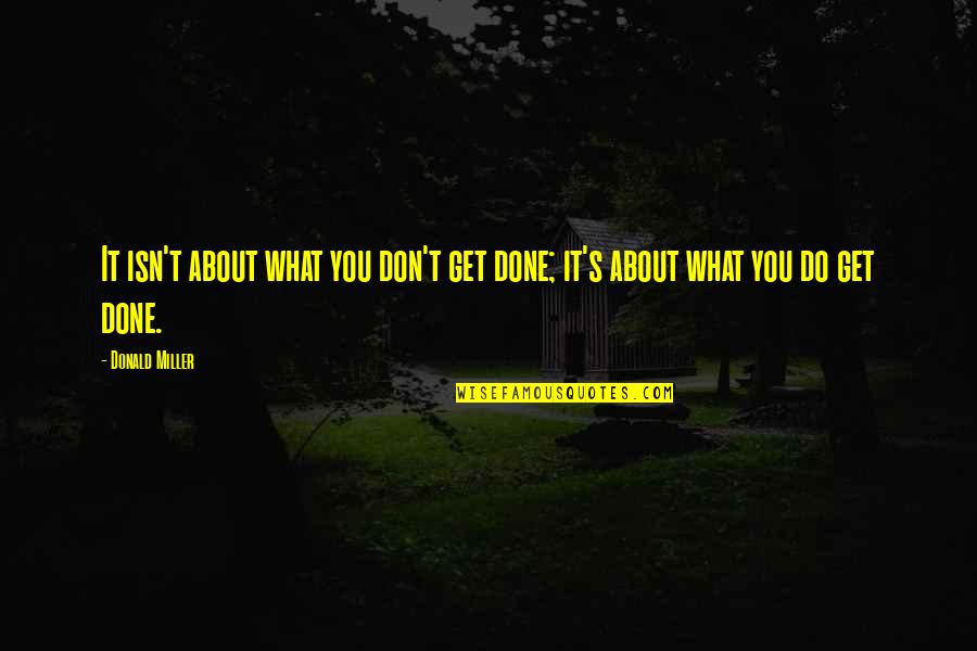 Aberrante Synonyme Quotes By Donald Miller: It isn't about what you don't get done;