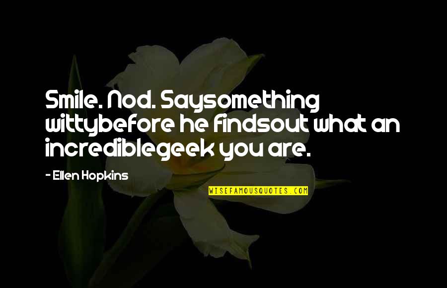 Aberration Dnd Quotes By Ellen Hopkins: Smile. Nod. Saysomething wittybefore he findsout what an