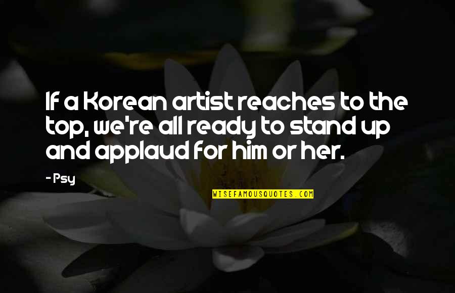 Aberration Dnd Quotes By Psy: If a Korean artist reaches to the top,