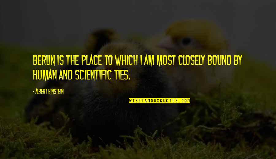 Aberration Man Quotes By Albert Einstein: Berlin is the place to which I am Aberration Man Quotes By Albert Einstein: Berlin is the place to which I am