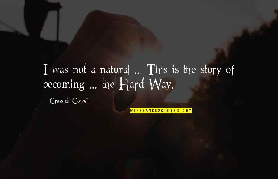 Aberration Man Quotes By Cressida Cowell: I was not a natural ... This is Aberration Man Quotes By Cressida Cowell: I was not a natural ... This is