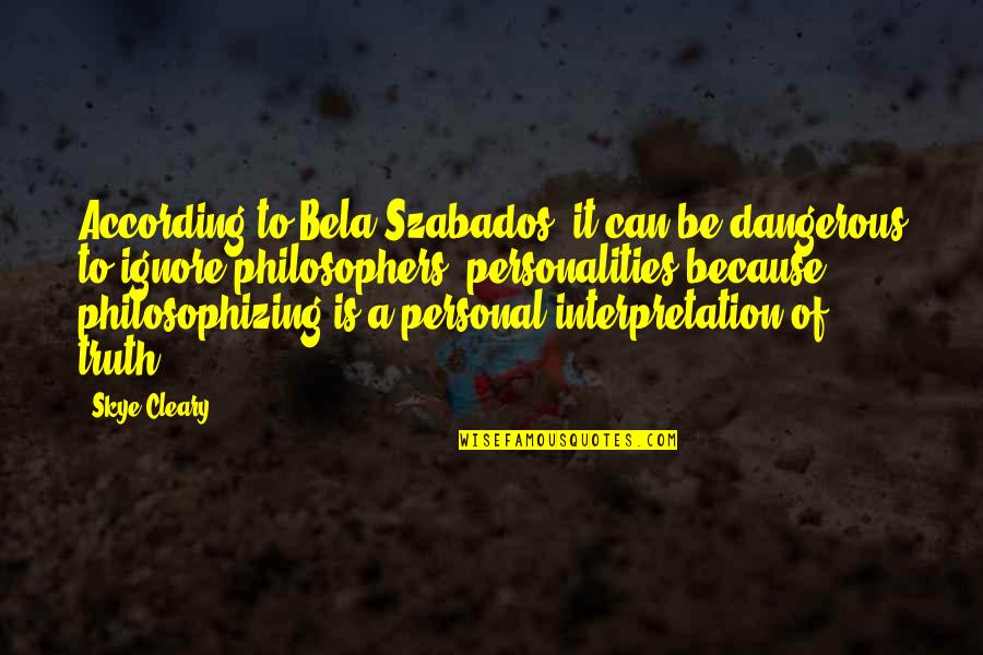 Aberration Man Quotes By Skye Cleary: According to Bela Szabados, it can be dangerous Aberration Man Quotes By Skye Cleary: According to Bela Szabados, it can be dangerous