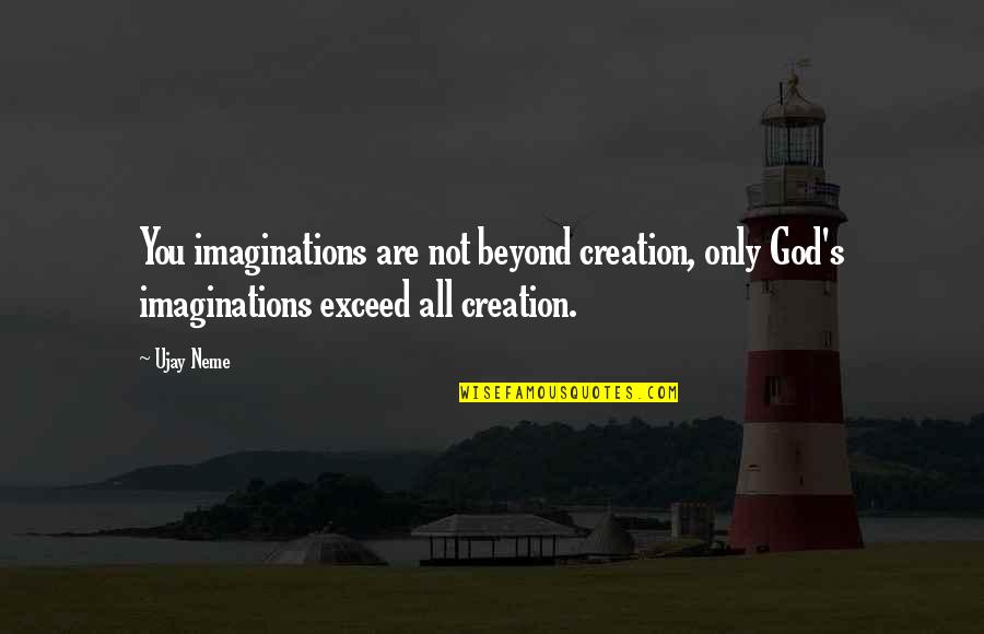 Abertada Quotes By Ujay Neme: You imaginations are not beyond creation, only God's