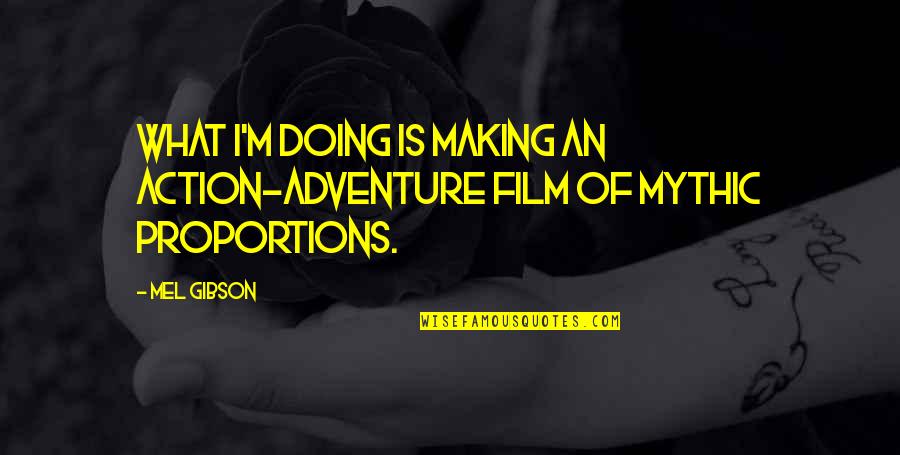 Abertamy Quotes By Mel Gibson: What I'm doing is making an action-adventure film