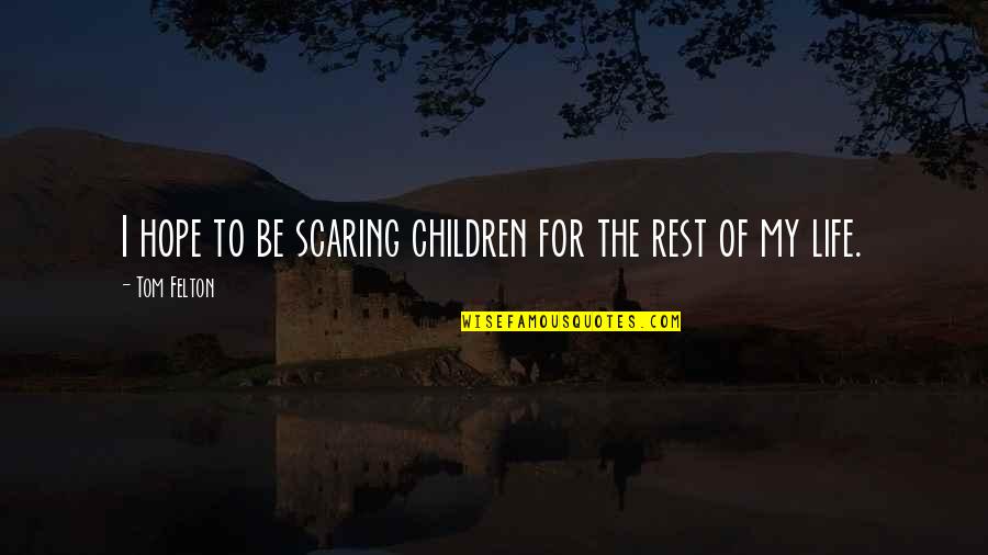 Aberturas De Aluminio Quotes By Tom Felton: I hope to be scaring children for the