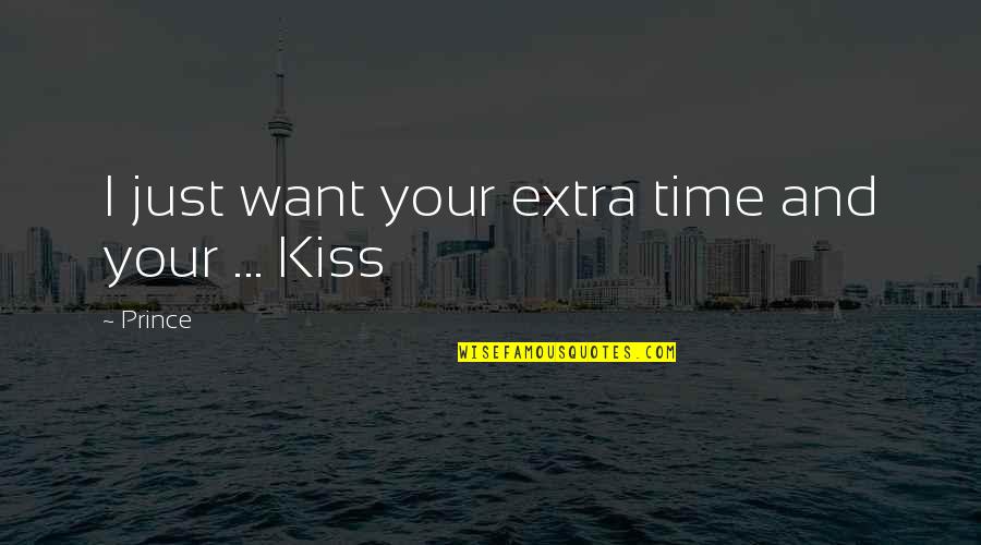 Aberturas Planas Quotes By Prince: I just want your extra time and your