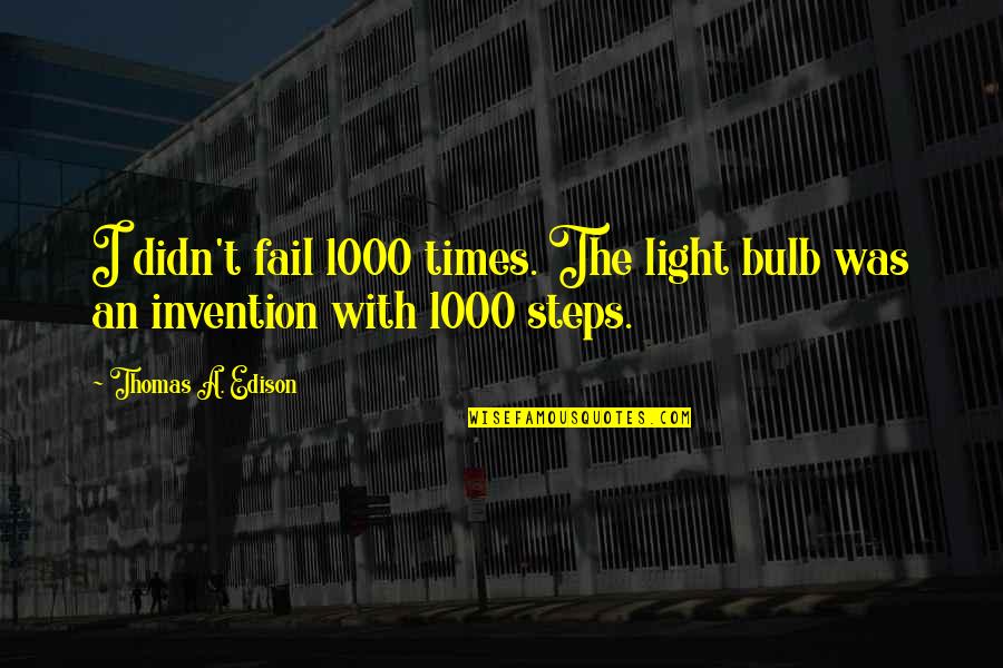 Abesit Quotes By Thomas A. Edison: I didn't fail 1000 times. The light bulb Abesit Quotes By Thomas A. Edison: I didn't fail 1000 times. The light bulb