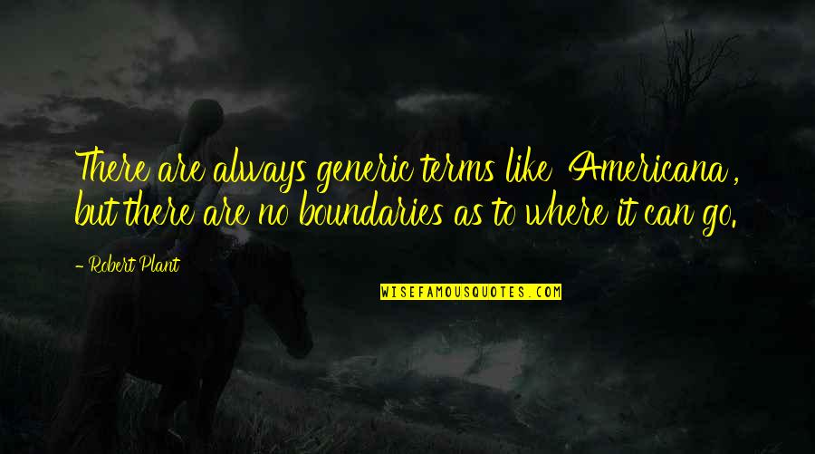 Abesle Istigal Quotes By Robert Plant: There are always generic terms like 'Americana', but