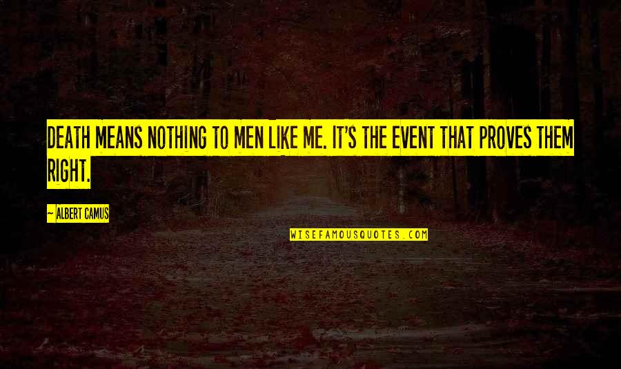 Abeson Quotes By Albert Camus: Death means nothing to men like me. It's