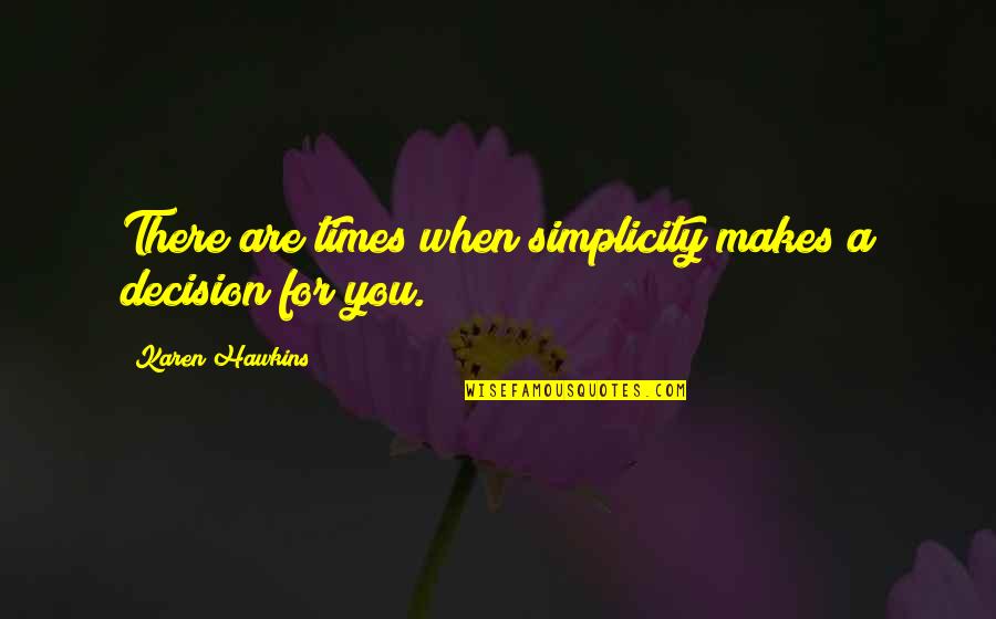 Abeson Quotes By Karen Hawkins: There are times when simplicity makes a decision