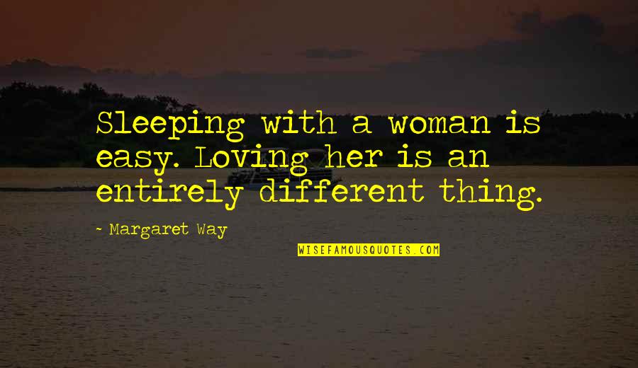 Abeson Quotes By Margaret Way: Sleeping with a woman is easy. Loving her