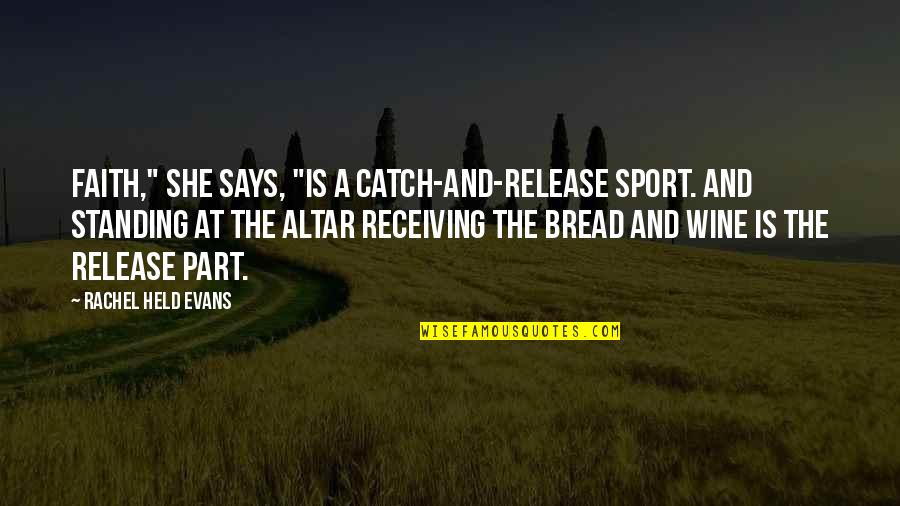 Abesse Baby Quotes By Rachel Held Evans: Faith," she says, "is a catch-and-release sport. And