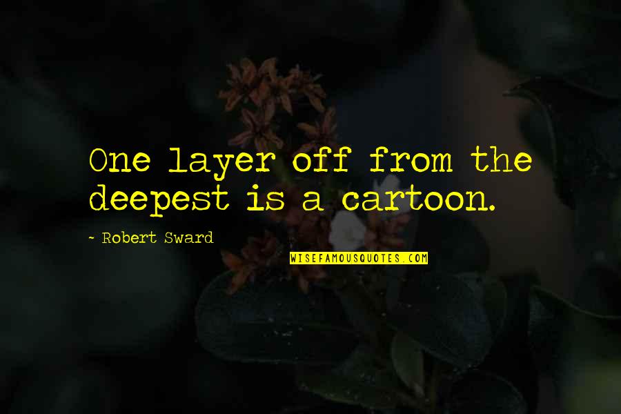 Abestos Quotes By Robert Sward: One layer off from the deepest is a