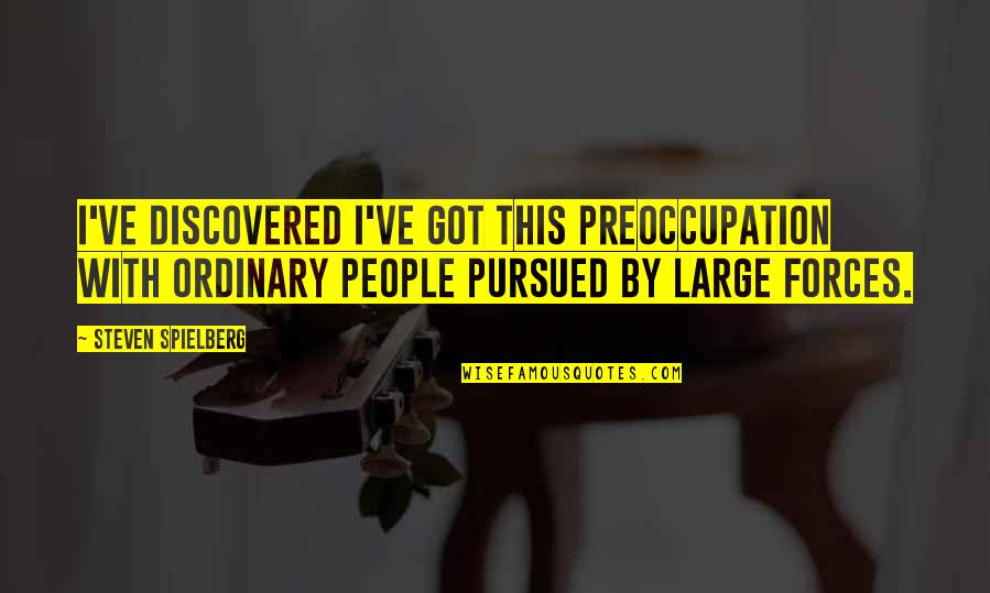 Abets Partner Quotes By Steven Spielberg: I've discovered I've got this preoccupation with ordinary