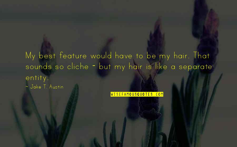 Abetted Dictionary Quotes By Jake T. Austin: My best feature would have to be my