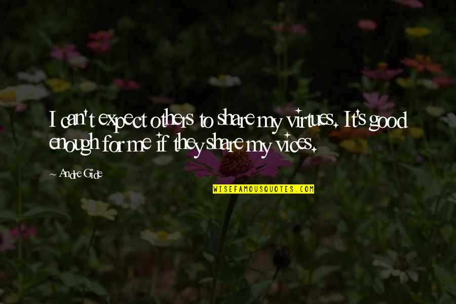 Abettors Quotes By Andre Gide: I can't expect others to share my virtues.